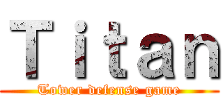 Ｔｉｔａｎ (Tower defense game)