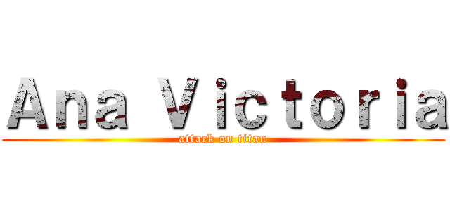 Ａｎａ Ｖｉｃｔｏｒｉａ (attack on titan)