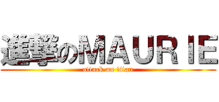 進撃のＭＡＵＲＩＥ (attack on titan)