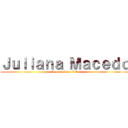 Ｊｕｌｉａｎａ Ｍａｃｅｄｏ (A mais linda *-*)