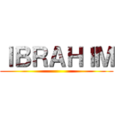 ＩＢＲＡＨＩＭ ()