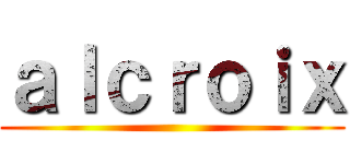 ａｌｃｒｏｉｘ ()