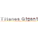 Ｔｉｔａｎｅｓ Ｇｉｇａｎｔｅｓ (Grupo de Trabajo en Equipo)