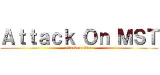 Ａｔｔａｃｋ Ｏｎ ＭＳＴ (attack on titan)