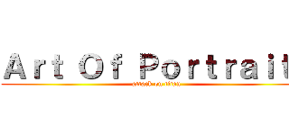 Ａｒｔ Ｏｆ Ｐｏｒｔｒａｉｔｓ (attack on titan)