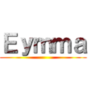 Ｅｙｍｍａ ()