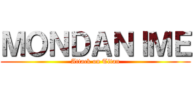 ＭＯＮＤＡＮＩＭＥ (Attack on Titan)