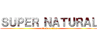 ＳＵＰＥＲ ＮＡＴＵＲＡＬ (attack on titan)