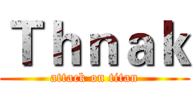 Ｔｈｎａｋ (attack on titan)