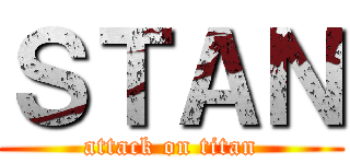 ＳＴＡＮ (attack on titan)