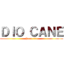 ＤＩＯ ＣＡＮＥ (Porco dio)