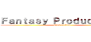 Ｆａｎｔａｓｙ Ｐｒｏｄｕｃｔｉｏｎｓ (Attack on Titan)