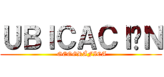 ＵＢＩＣＡＣＩÓＮ ( GEOGRÁFICA)