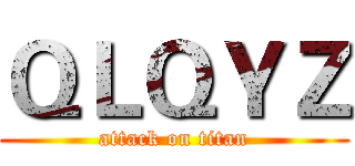 ＱＬＱＹＺ (attack on titan)
