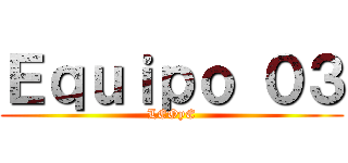 Ｅｑｕｉｐｏ ０３ (LEOyE)