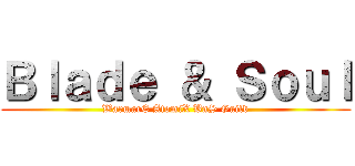 Ｂｌａｄｅ ＆ Ｓｏｕｌ (WarmarE AtomiX BnS Guild)