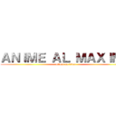 ＡＮＩＭＥ ＡＬ ＭＡＸＩＭＯ (attack on titan)