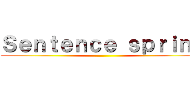 Ｓｅｎｔｅｎｃｅ ｓｐｒｉｎｇ ()