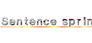 Ｓｅｎｔｅｎｃｅ ｓｐｒｉｎｇ ()