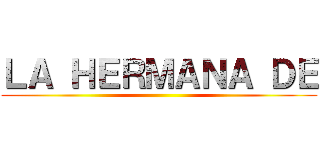 ＬＡ ＨＥＲＭＡＮＡ ＤＥ ()