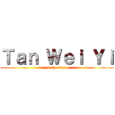 Ｔａｎ Ｗｅｉ Ｙｉ (is the best)