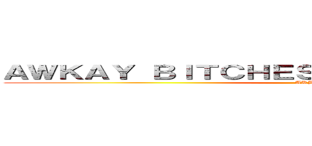 ＡＷＫＡＹ ＢＩＴＣＨＥＳ ＳＯＣＩＡＬ ＣＬＵＢ． (AKBSC)