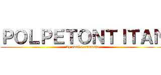 ＰＯＬＰＥＴＯＮＴＩＴＡＮ (by rodi e samuele)