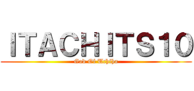 ＩＴＡＣＨＩＴＳ１０ (God Of Uchiha)