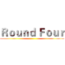 Ｒｏｕｎｄ Ｆｏｕｒ ()