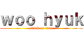 ｗｏｏ ｈｙｕｋ (attack on titan)