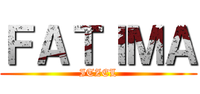 ＦＡＴＩＭＡ (ITZEL)