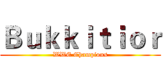 Ｂｕｋｋｉｔｉｏｒ (WWE Champions)