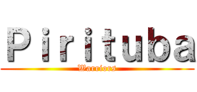 Ｐｉｒｉｔｕｂａ (Warriors)