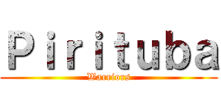 Ｐｉｒｉｔｕｂａ (Warriors)