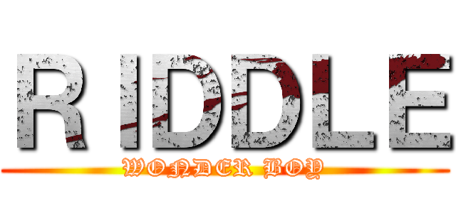 ＲＩＤＤＬＥ (WONDER BOY)