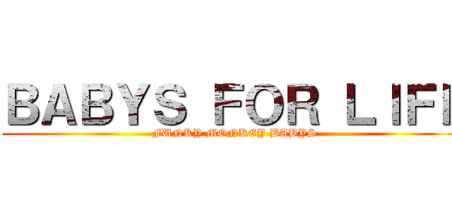 ＢＡＢＹＳ ＦＯＲ ＬＩＦＥ (FUNKY MONKEY BABYS)