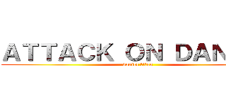 ＡＴＴＡＣＫ ＯＮ ＤＡＮＩＥＬ (daniel titan)