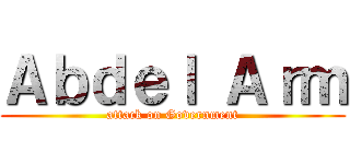 Ａｂｄｅｌ Ａｒｍ (attack on Government)