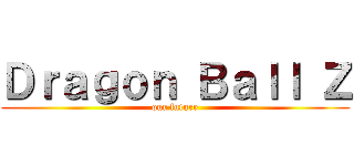 Ｄｒａｇｏｎ Ｂａｌｌ Ｚ (our future)