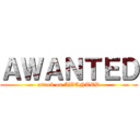 ＡＷＡＮＴＥＤ (attack on AWANTED)