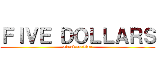 ＦＩＶＥ ＤＯＬＬＡＲＳ (attack on titan)