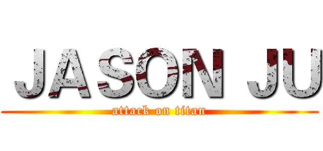 ＪＡＳＯＮ ＪＵ (attack on titan)