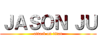 ＪＡＳＯＮ ＪＵ (attack on titan)