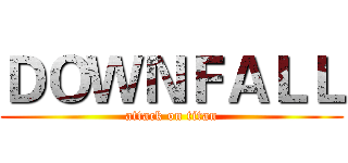 ＤＯＷＮＦＡＬＬ (attack on titan)