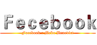 Ｆｅｃｅｂｏｏｋ (Facebook : Meko Benedict)