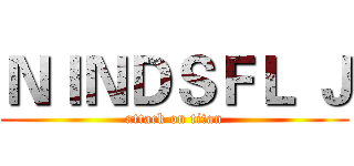 ＮＩＮＤＳＦＬ Ｊ (attack on titan)