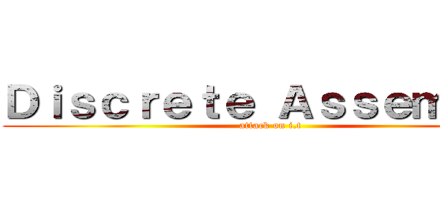 Ｄｉｓｃｒｅｔｅ Ａｓｓｅｍｂｌｙ (attack on i.t)
