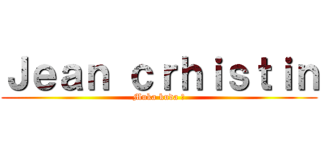 Ｊｅａｎ ｃｒｈｉｓｔｉｎ (Muka kuda 🐎)
