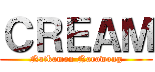 ＣＲＥＡＭ (Natkamon Narawong)