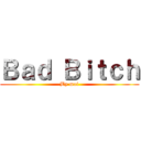 Ｂａｄ Ｂｉｔｃｈ (By moi)